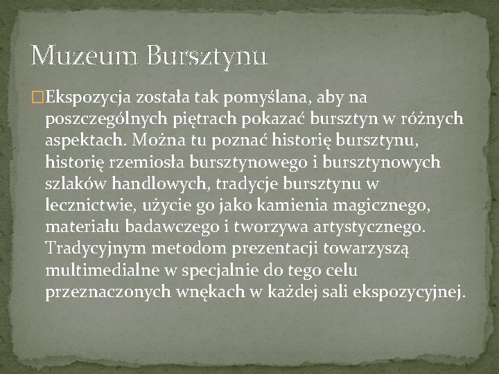 Muzeum Bursztynu �Ekspozycja została tak pomyślana, aby na poszczególnych piętrach pokazać bursztyn w różnych