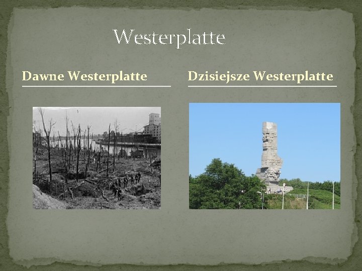 Westerplatte Dawne Westerplatte Dzisiejsze Westerplatte Westerplatte Dawne Westerplatte Dzisiejsze Westerplatte