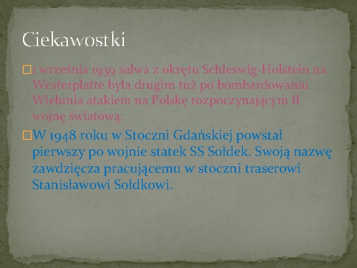 Ciekawostki � 1 września 1939 salwa z okrętu Schleswig-Holstein na Westerplatte była drugim tuż