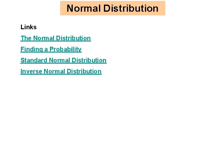 Normal Distribution Links The Normal Distribution Finding a Probability Standard Normal Distribution Inverse Normal