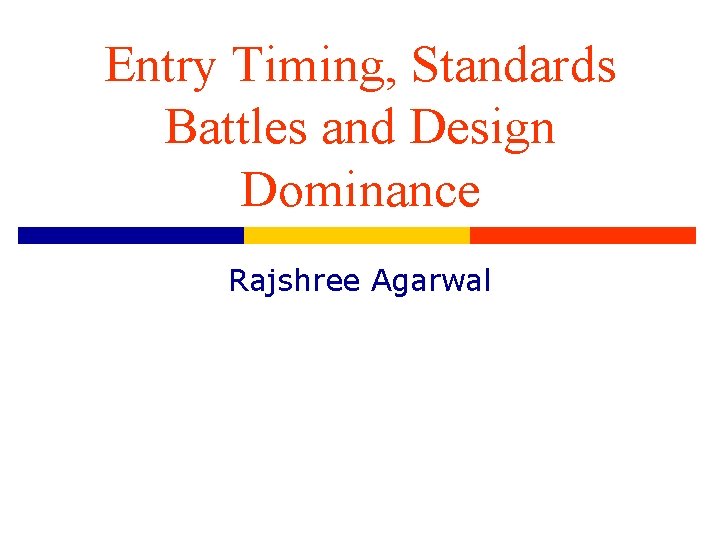Entry Timing, Standards Battles and Design Dominance Rajshree Agarwal 