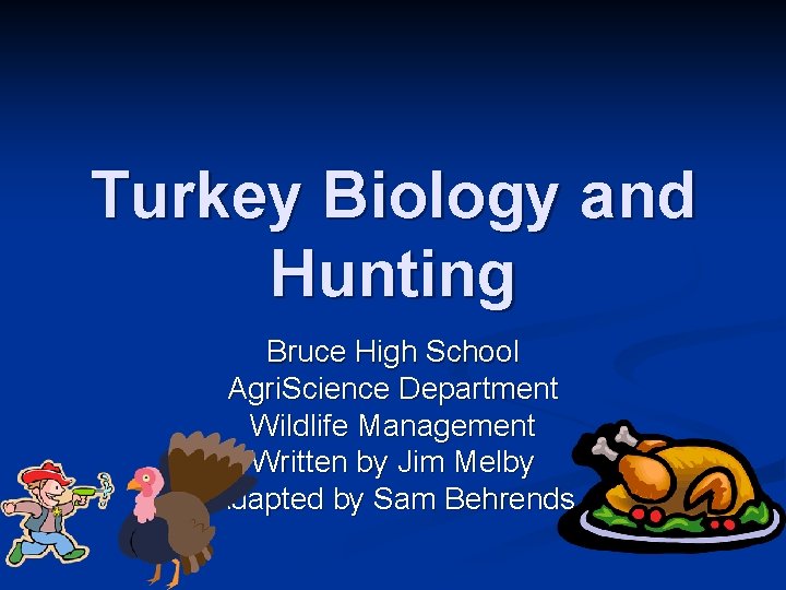 Turkey Biology and Hunting Bruce High School Agri. Science Department Wildlife Management Written by