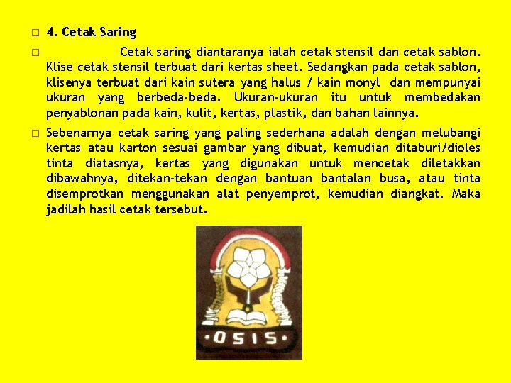 � 4. Cetak Saring � Cetak saring diantaranya ialah cetak stensil dan cetak sablon.