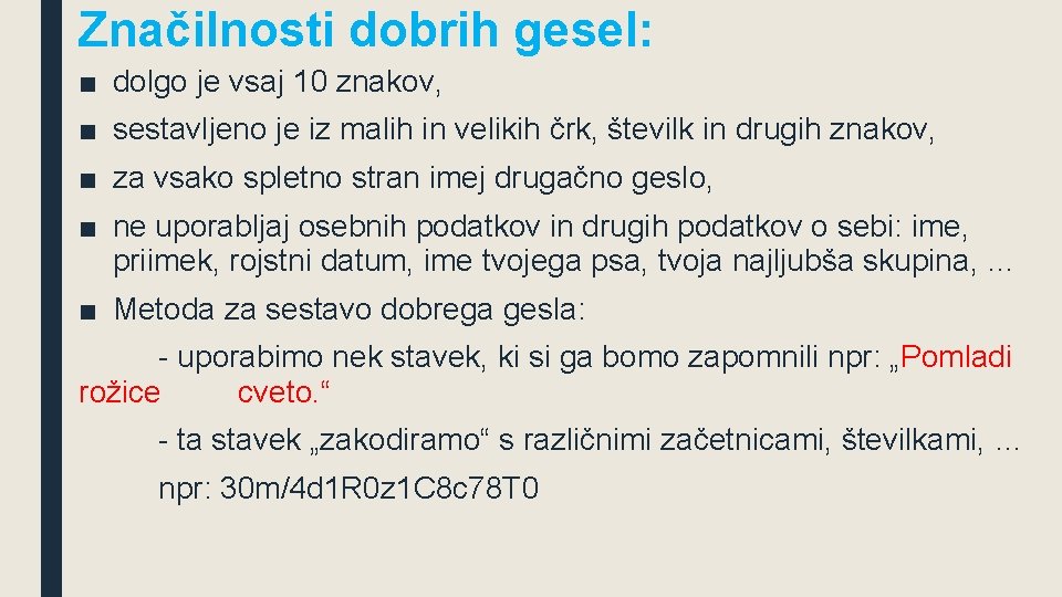 Značilnosti dobrih gesel: ■ dolgo je vsaj 10 znakov, ■ sestavljeno je iz malih