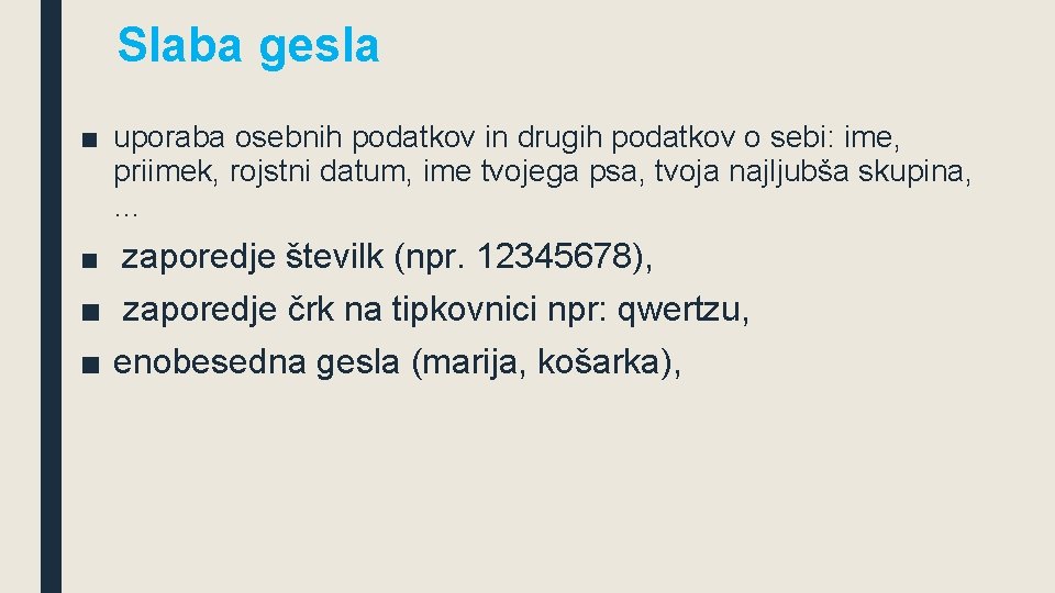 Slaba gesla ■ uporaba osebnih podatkov in drugih podatkov o sebi: ime, priimek, rojstni