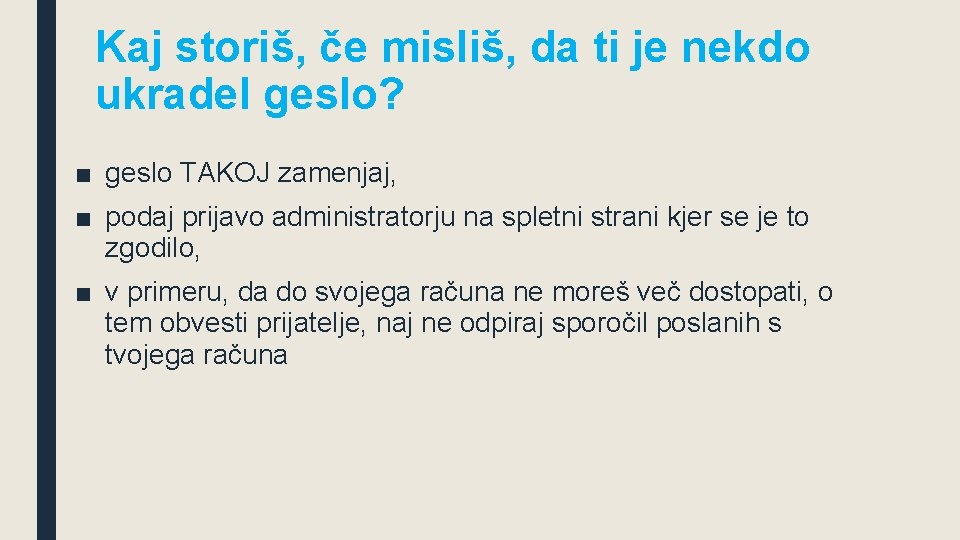 Kaj storiš, če misliš, da ti je nekdo ukradel geslo? ■ geslo TAKOJ zamenjaj,