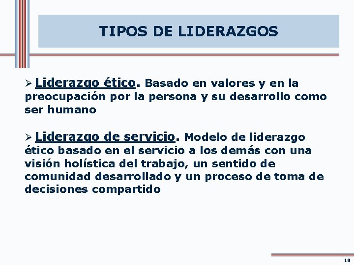 TIPOS DE LIDERAZGOS Ø Liderazgo ético. Basado en valores y en la preocupación por