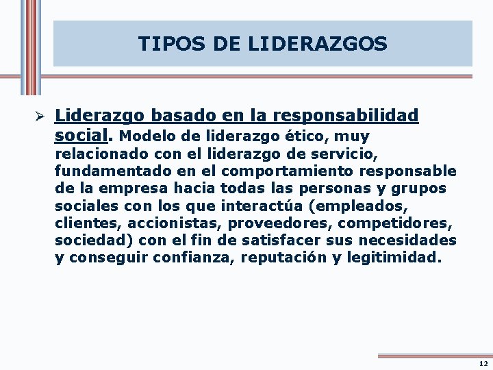 TIPOS DE LIDERAZGOS Ø Liderazgo basado en la responsabilidad social. Modelo de liderazgo ético,