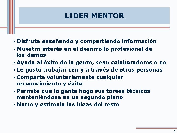 LIDER MENTOR § Disfruta enseñando y compartiendo información § Muestra interés en el desarrollo