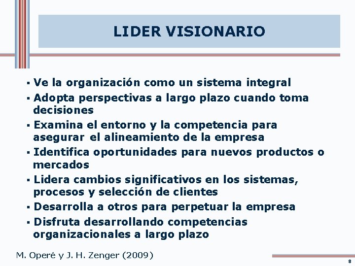 LIDER VISIONARIO § Ve la organización como un sistema integral § Adopta perspectivas a