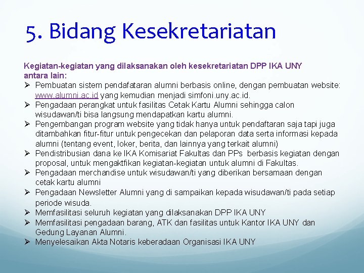 5. Bidang Kesekretariatan Kegiatan-kegiatan yang dilaksanakan oleh kesekretariatan DPP IKA UNY antara lain: Ø