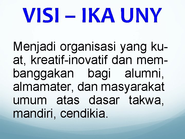 VISI – IKA UNY Menjadi organisasi yang kuat, kreatif-inovatif dan membanggakan bagi alumni, almamater,