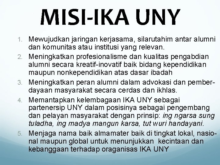 MISI-IKA UNY 1. Mewujudkan jaringan kerjasama, silarutahim antar alumni 2. 3. 4. 5. dan