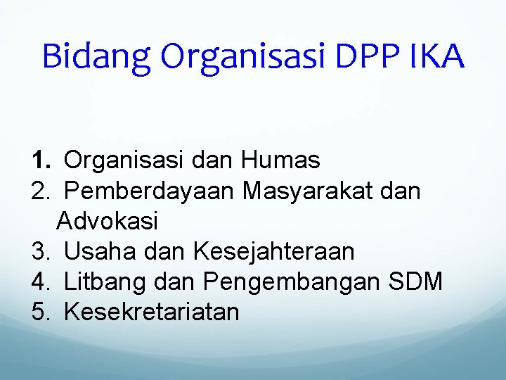 Bidang Organisasi DPP IKA 1. Organisasi dan Humas 2. Pemberdayaan Masyarakat dan Advokasi 3.