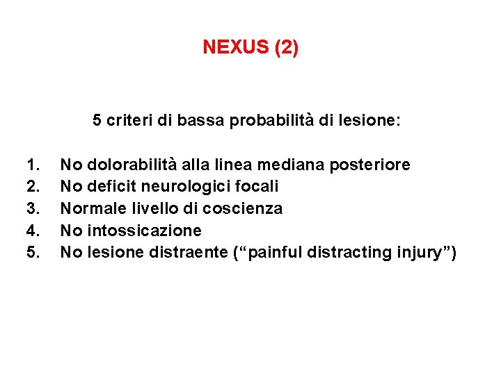 NEXUS (2) 5 criteri di bassa probabilità di lesione: 1. 2. 3. 4. 5.