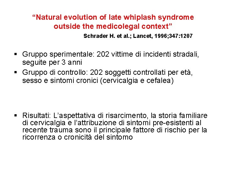 “Natural evolution of late whiplash syndrome outside the medicolegal context” Schrader H. et al.