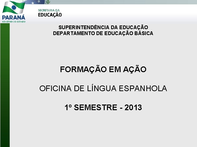 SUPERINTENDÊNCIA DA EDUCAÇÃO DEPARTAMENTO DE EDUCAÇÃO BÁSICA FORMAÇÃO EM AÇÃO OFICINA DE LÍNGUA ESPANHOLA