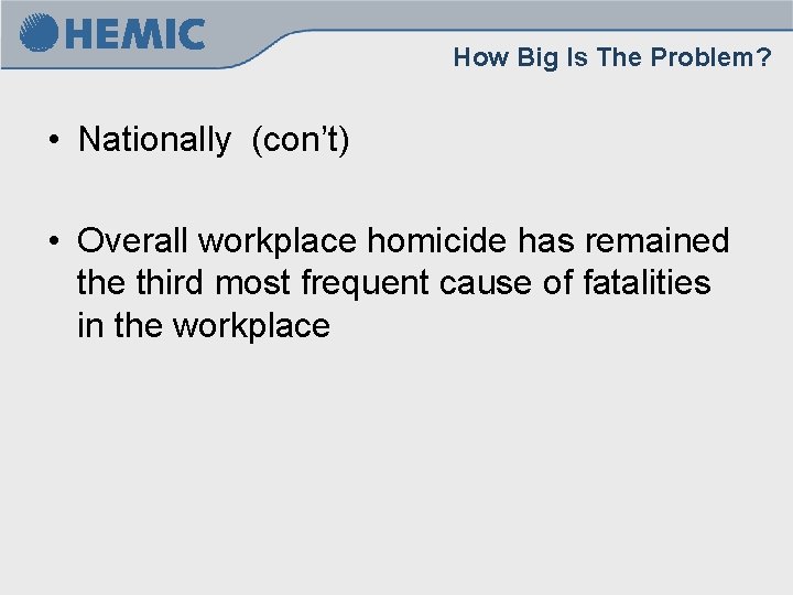 How Big Is The Problem? • Nationally (con’t) • Overall workplace homicide has remained How Big Is The Problem? • Nationally (con’t) • Overall workplace homicide has remained
