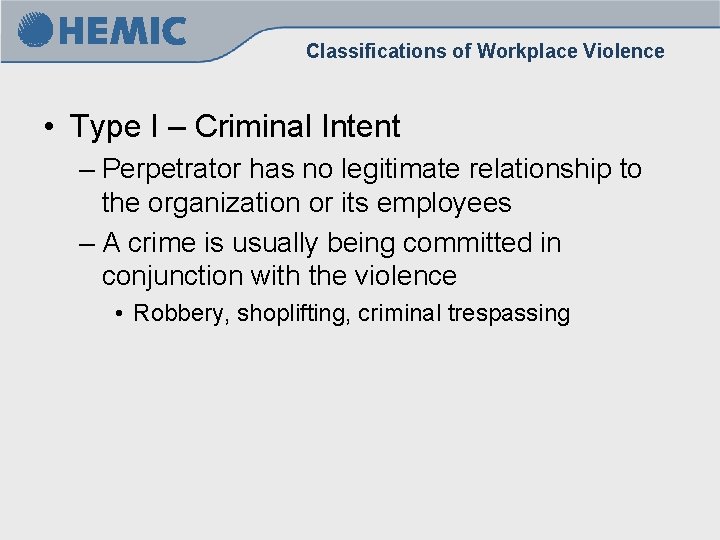 Classifications of Workplace Violence • Type I – Criminal Intent – Perpetrator has no Classifications of Workplace Violence • Type I – Criminal Intent – Perpetrator has no