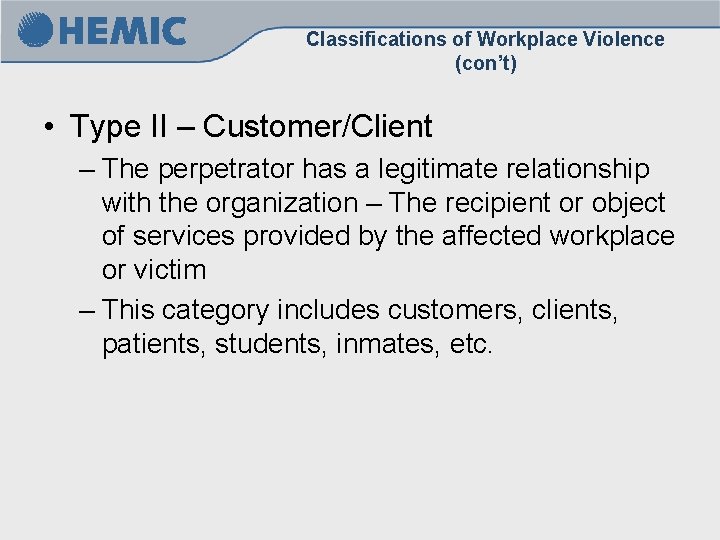Classifications of Workplace Violence (con’t) • Type II – Customer/Client – The perpetrator has Classifications of Workplace Violence (con’t) • Type II – Customer/Client – The perpetrator has