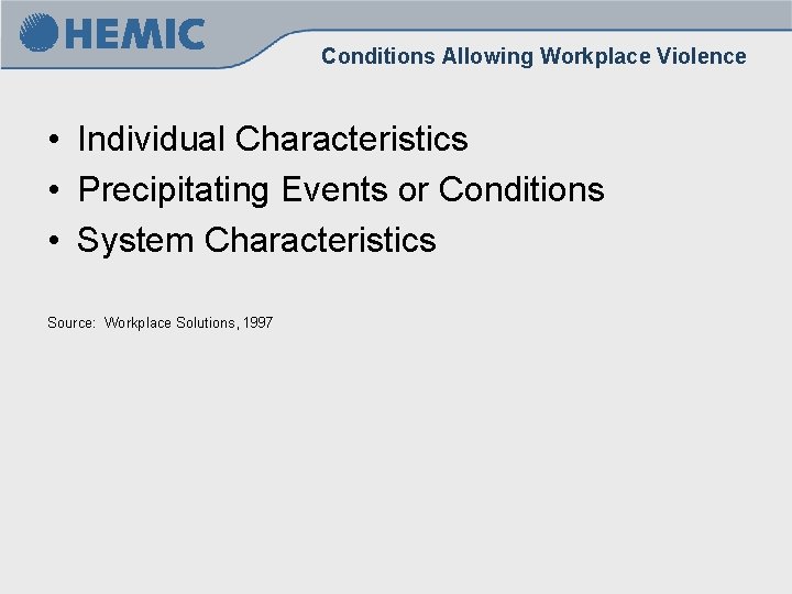 Conditions Allowing Workplace Violence • Individual Characteristics • Precipitating Events or Conditions • System Conditions Allowing Workplace Violence • Individual Characteristics • Precipitating Events or Conditions • System