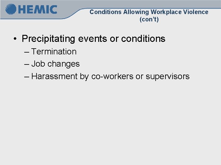 Conditions Allowing Workplace Violence (con’t) • Precipitating events or conditions – Termination – Job Conditions Allowing Workplace Violence (con’t) • Precipitating events or conditions – Termination – Job