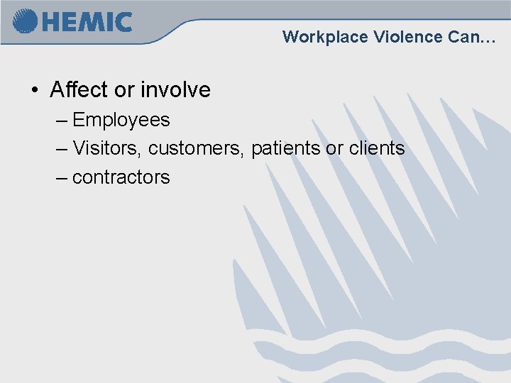 Workplace Violence Can… • Affect or involve – Employees – Visitors, customers, patients or Workplace Violence Can… • Affect or involve – Employees – Visitors, customers, patients or