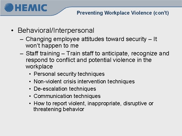 Preventing Workplace Violence (con’t) • Behavioral/Interpersonal – Changing employee attitudes toward security – It Preventing Workplace Violence (con’t) • Behavioral/Interpersonal – Changing employee attitudes toward security – It