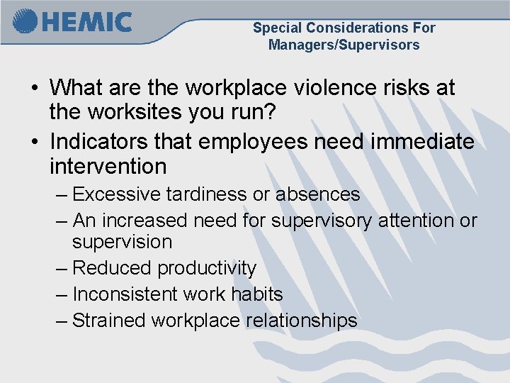 Special Considerations For Managers/Supervisors • What are the workplace violence risks at the worksites Special Considerations For Managers/Supervisors • What are the workplace violence risks at the worksites