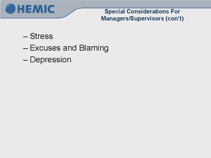 Special Considerations For Managers/Supervisors (con’t) – Stress – Excuses and Blaming – Depression Special Considerations For Managers/Supervisors (con’t) – Stress – Excuses and Blaming – Depression