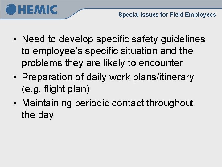 Special Issues for Field Employees • Need to develop specific safety guidelines to employee’s Special Issues for Field Employees • Need to develop specific safety guidelines to employee’s