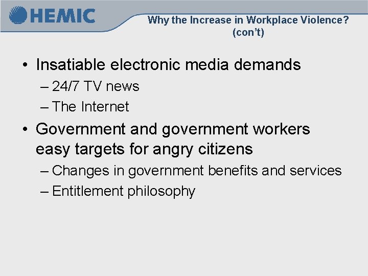 Why the Increase in Workplace Violence? (con’t) • Insatiable electronic media demands – 24/7 Why the Increase in Workplace Violence? (con’t) • Insatiable electronic media demands – 24/7