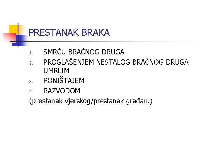 PRESTANAK BRAKA SMRĆU BRAČNOG DRUGA 2. PROGLAŠENJEM NESTALOG BRAČNOG DRUGA UMRLIM 3. PONIŠTAJEM 4.