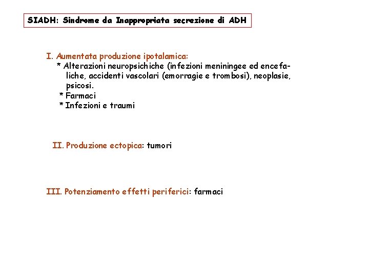 SIADH: Sindrome da Inappropriata secrezione di ADH I. Aumentata produzione ipotalamica: * Alterazioni neuropsichiche