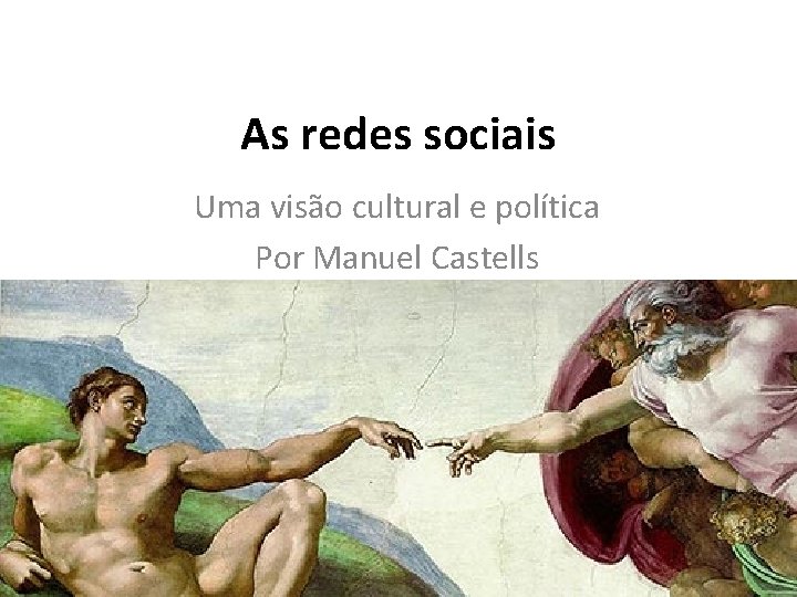 As redes sociais Uma visão cultural e política Por Manuel Castells 