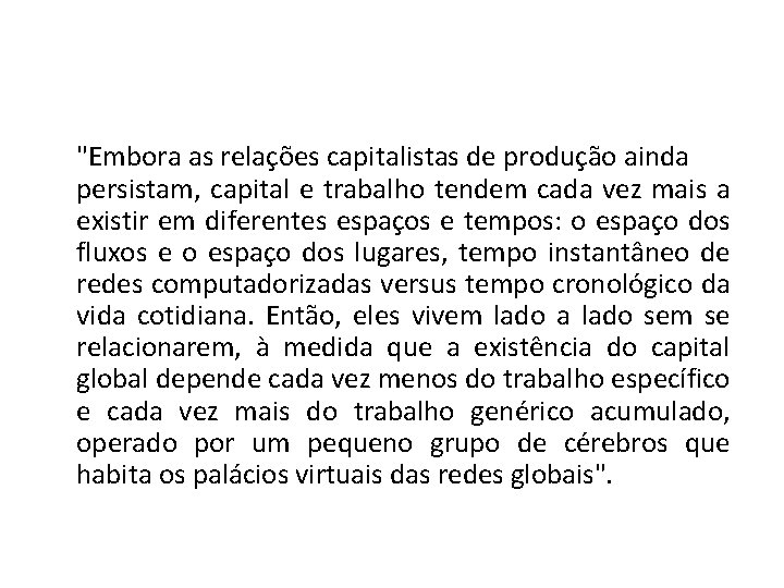 "Embora as relações capitalistas de produção ainda persistam, capital e trabalho tendem cada vez