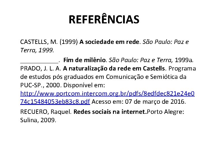 REFERÊNCIAS CASTELLS, M. (1999) A sociedade em rede. São Paulo: Paz e Terra, 1999.