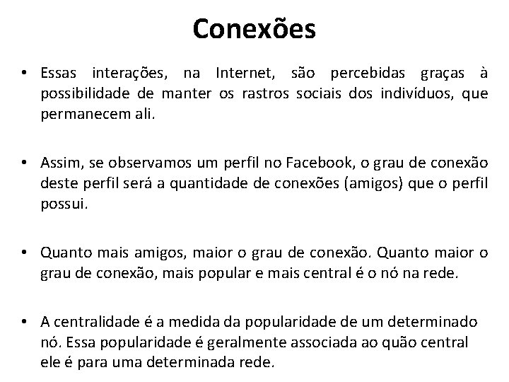 Conexões • Essas interações, na Internet, são percebidas graças à possibilidade de manter os