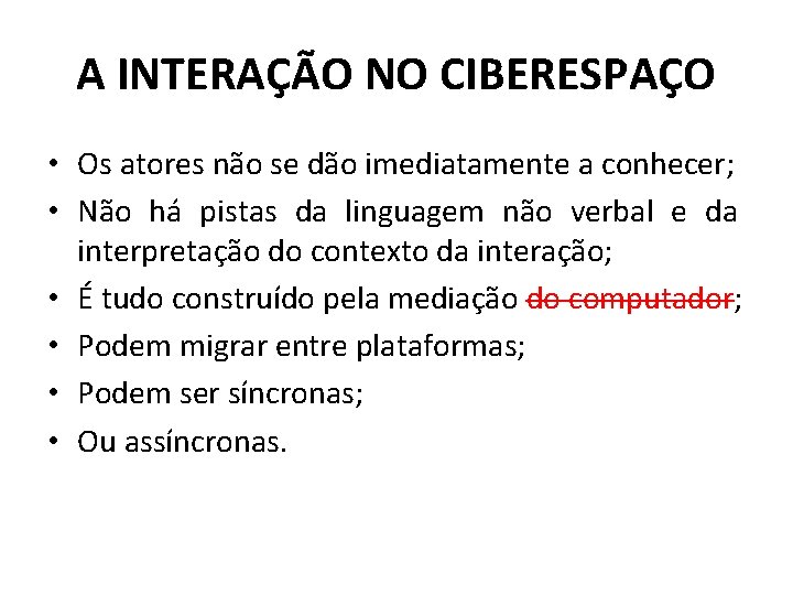 A INTERAÇÃO NO CIBERESPAÇO • Os atores não se dão imediatamente a conhecer; •