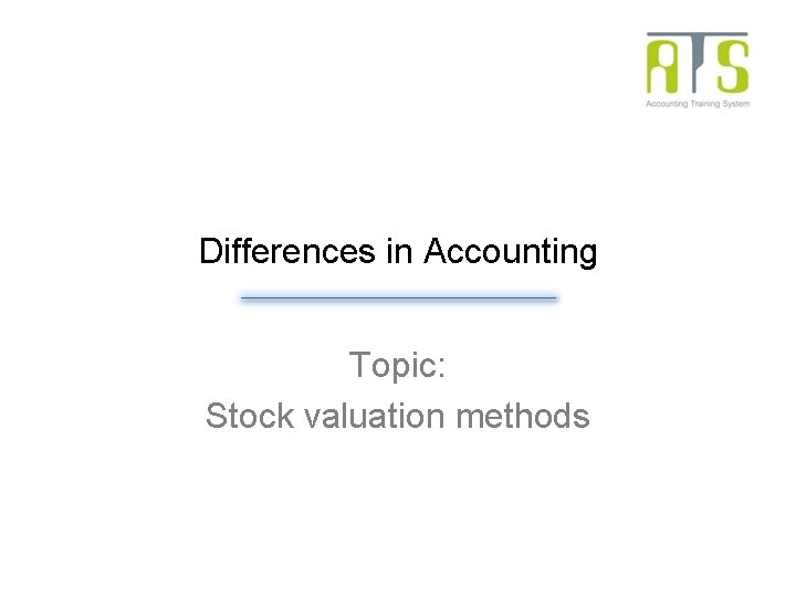 Differences in Accounting Topic: Stock valuation methods Differences in Accounting Topic: Stock valuation methods