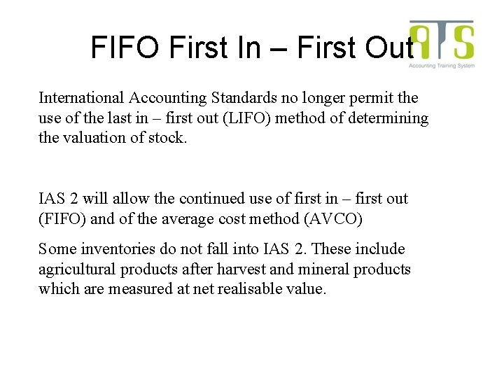 FIFO First In – First Out International Accounting Standards no longer permit the use FIFO First In – First Out International Accounting Standards no longer permit the use