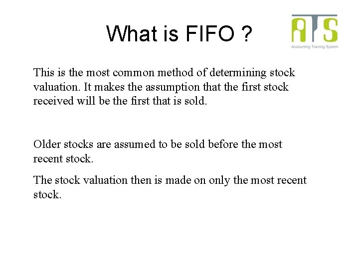What is FIFO ? This is the most common method of determining stock valuation. What is FIFO ? This is the most common method of determining stock valuation.