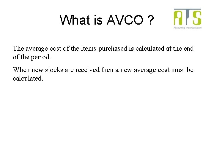 What is AVCO ? The average cost of the items purchased is calculated at What is AVCO ? The average cost of the items purchased is calculated at