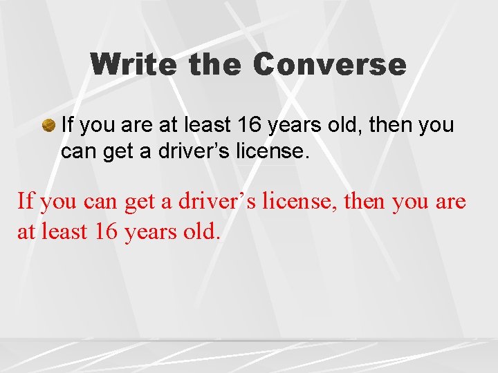 Write the Converse If you are at least 16 years old, then you can