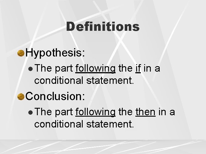 Definitions Hypothesis: l The part following the if in a conditional statement. Conclusion: l