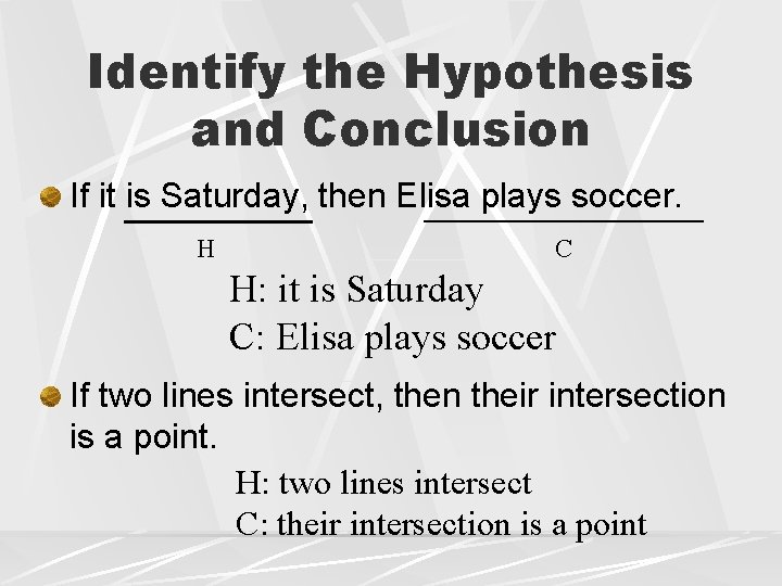 Identify the Hypothesis and Conclusion If it is Saturday, then Elisa plays soccer. H