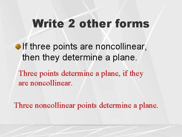 Write 2 other forms If three points are noncollinear, then they determine a plane.