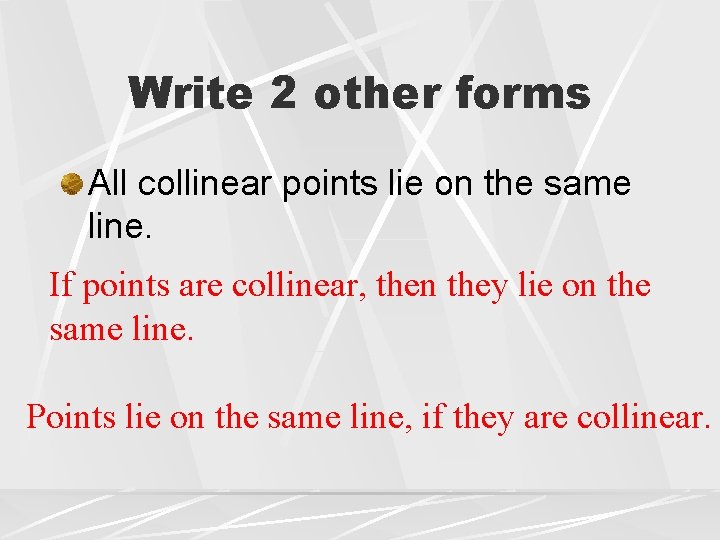 Write 2 other forms All collinear points lie on the same line. If points