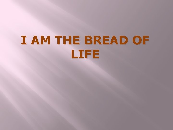 I AM THE BREAD OF LIFE 