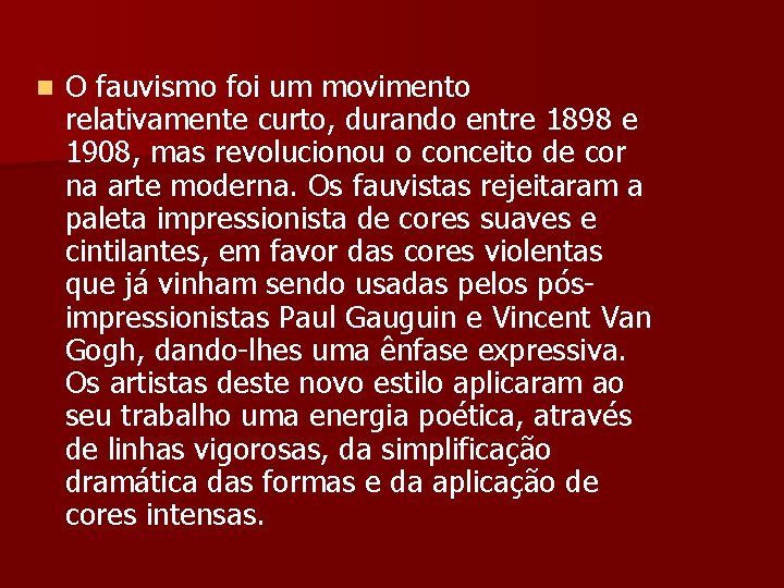 n O fauvismo foi um movimento relativamente curto, durando entre 1898 e 1908, mas